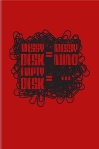 Messy Desk = Messy Mind Empty Desk = ...