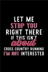 Let Me Stop You Right There If This Isn't About Cross Country Running I'm Not Interested