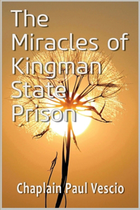 Miracles of Kingman State Prison