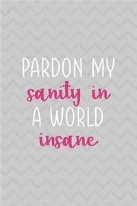 Pardon My Sanity In A World Insane