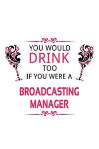 You Would Drink Too If You Were A Broadcasting Manager