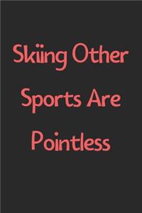 Skiing Other Sports Are Pointless