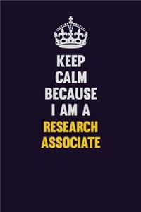 Keep Calm Because I Am A Research Associate