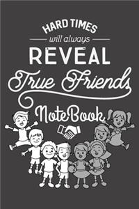 Hard Times Will Always Reveal True Friends - Notebook