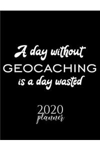 A Day Without Geocaching Is A Day Wasted 2020 Planner