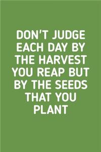 Don't Judge Each Day By The Harvest