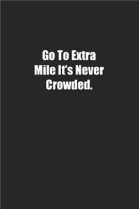 Go To Extra Mile It's Never Crowded.