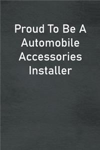 Proud To Be A Automobile Accessories Installer