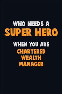 Who Need A SUPER HERO, When You Are Chartered wealth manager