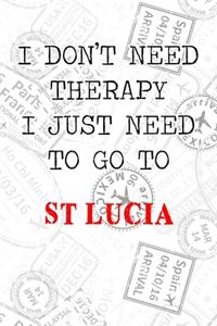 I Don't Need Therapy I Just Need To Go To St Lucia