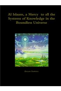 Al Islaam, a Mercy to all the Systems of Knowledge in the Boundless Universe