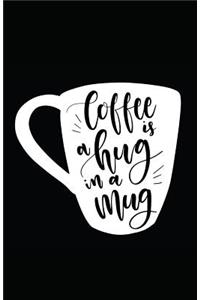 Coffee Is a Hug in a Mug