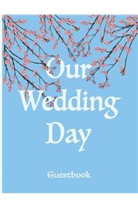 Our Wedding Day Guestbook: Soft cover with Cherry Blossoms. 110 Lined pages for guests to write in. 8.5x11