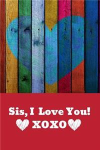 Sis, I Love You! Xoxo