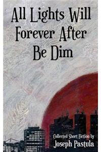 All Lights Will Forever After Be Dim
