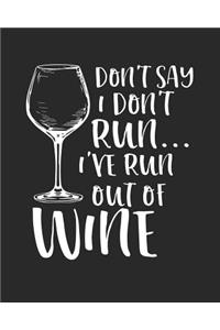 Don't Say I Don't Run I've Run Out of Wine