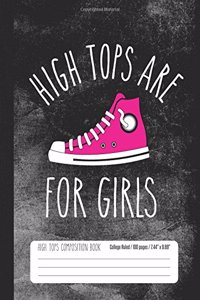 High Tops Are For Girls High Tops Composition Book College Ruled 100 pages