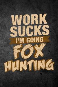 Work Sucks I'm Going Fox Hunting