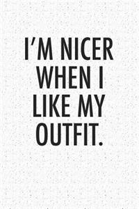 I'm Nicer When I Like My Outfit