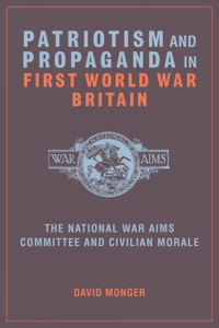 Patriotism and Propaganda in First World War Britain