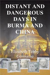 Distant and Dangerous Days in Burma and China Third Edition