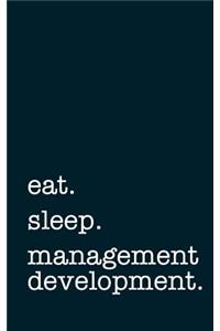 Eat. Sleep. Management Development. - Lined Notebook