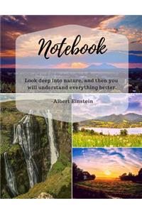 Notebook: Look Deep Into Nature, and Then You Will Understand Everything Better - Albert Einstein.: Inspirational Quote, Soft Cover, Large Composition Book, Journal, Letter Size (8.5 X 11)