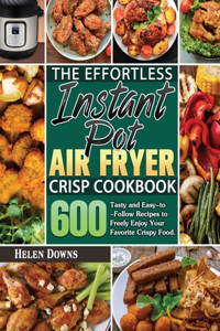 The Effortless Instant Pot Air Fryer Crisp Cookbook
