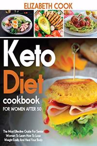 Keto Diet Cookbook for Women After 50: The Most Effective Guide For Senior Women To Learn How To Lose Weight Easily And Heal Your Body