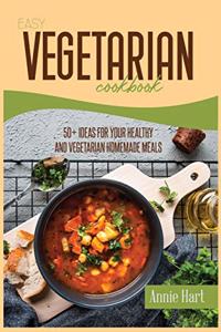 Easy Vegetarian Cookbook: 50+ Ideas For Your Healthy And Vegetarian Homemade Meals