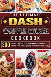 The Ultimate DASH Waffle Maker Cookbook