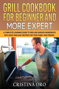 Grill Cookbook for Beginner and More Expert