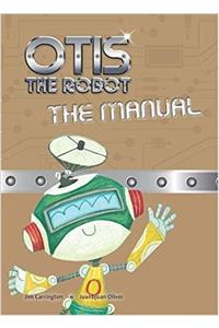 Otis the Robot: The Manual