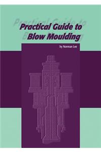 Practical Guide to Blow Moulding