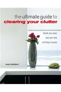 Ultimate Guide to Clearing Your Clutter