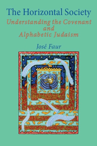 Horizontal Society (Vol. 1): Understanding the Covenant and Alphabetic Judaism (Vol. 1)
