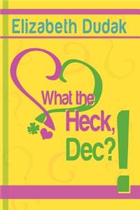 What the Heck, Dec?!