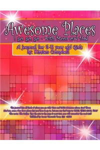 Awesome Places I go, go, go with Mom & Dad (for Girls)