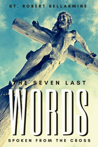 Seven Last Words Spoken From The Cross