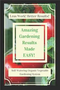 Amazing Gardening Results Made Easy! How to Grow Bigger Better Tomato Plants