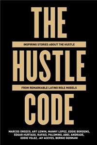 Hustle Code: Inspiring Stories About The Hustle From Awesome Latino Role Models