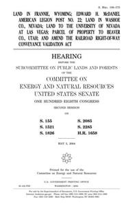 Land in Frannie, Wyoming, Edward H. McDaniel American Legion Post No. 22, Land in Washoe Co., Nevada, Land to the University of Nevada at Las Vegas, Parcel of Property to Beaver Co., Utah, and Amend the Railroad Right-Of-Way Conveyance Validation A