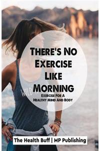 There's No Exercise Like Morning