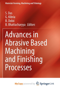 Advances in Abrasive Based Machining and Finishing Processes