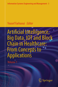 Artificial Intelligence, Big Data, Iot and Block Chain in Healthcare: From Concepts to Applications: Volume 1
