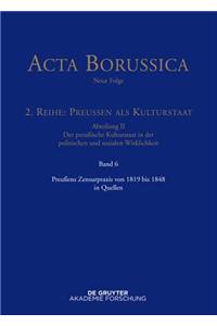 ACTA Borussica - Neue Folge, Band 6, PreuÃ?ens Zensurpraxis Von 1819 Bis 1848 in Quellen