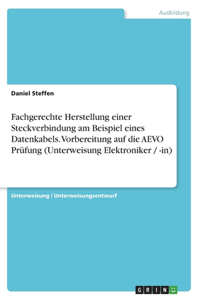 Fachgerechte Herstellung einer Steckverbindung am Beispiel eines Datenkabels. Vorbereitung auf die AEVO Prüfung (Unterweisung Elektroniker / -in)