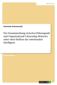 Zusammenhang zwischen Führungsstil und Organizational Citizenship Behavior unter dem Einfluss der emotionalen Intelligenz