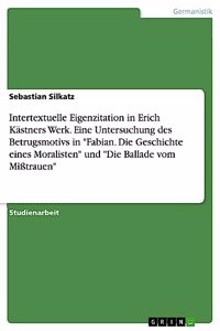 Intertextuelle Eigenzitation in Erich Kästners Werk. Eine Untersuchung des Betrugsmotivs in 