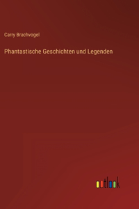 Phantastische Geschichten und Legenden